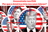 Assassinato nos EUA: Por que a América mira nos seus líderes? Marcos Bellizia Marcos Bellizia