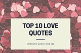 Top 10 Romantic Love Quotes