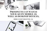 Prospects can watch your ad on mobile as well as desktop devices.