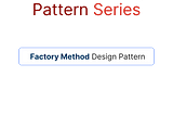 Creational Pattern Series | Factory Method