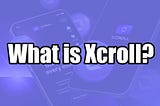 Introducing Xcroll: Transforming YouTube Viewing into a Rewarding Experience