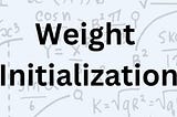 Weight Initialization