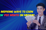 Transforming Words into Wealth: 9 Inspiring Ways to Earn $10k Per Month on Medium