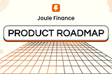 Joule Finance Roadmap: Leveraged Yield and Liquidity Anchors