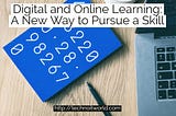 Digital and Online Learning: A New Way to Pursue a Skill