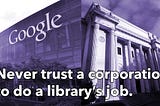 Never trust a corporation to do a library’s job