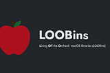 Introducing LOOBins