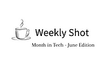 Month in Tech 1 — June 2021 Edition