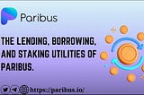 The Lending, Borrowing and Staking Utilities of Paribus.