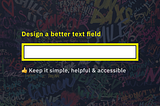 Design a Better Text Field 👨🏻‍🎤