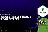 Eat your veggies: How we use Pickle Finance in our DAO Citadel strategy