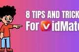 8 Tips and Tricks for Using VidMate Efficiently