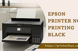 Why is my Epson Printer Not Printing Black? Solutions to Fix It