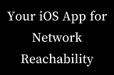 Optimizing Your App for Network Reachability: Best Practices and Common Mistakes