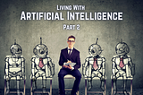 Living with Artificial Intelligence | Part 2