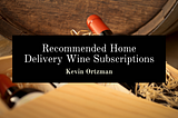 Recommended Home Delivery Wine Subscriptions