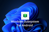 Installing Windows Subsystem for Android in Windows 11