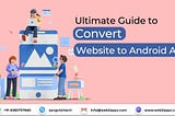 Ultimate Guide to Convert Website to Android App