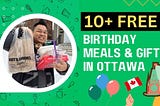 10+ FREE Birthday Meals and Gifts (OTTAWA, CANADA)