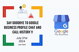 Google my Business Latest updates, Google removes Chat and Call History form Google Business Profile. Wait4tech blogs Latest news on Google business profile.