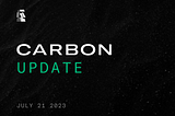 Carbon Beta Release Community Update #4 (July 21, 2023)