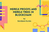 Merkle Proofs and Merkle Trees in Blockchain — Explained