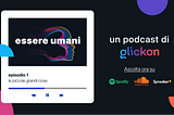 essere umani: il primo podcast made in glickon