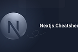Next.js Cheatsheet — The Ultimate Guide