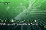 The Challenges and Impact of UK Policy on Crypto and Digital Assets?