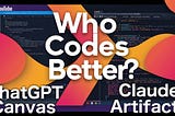 ChatGPT Canvas First Impressions and Comparison with Claude Artifacts — Video Included