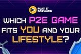 Which P2E Game fits you and your lifestyle?