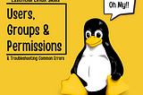 Essential Linux Skills: Users, Groups & Permissions. Oh My!