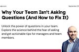 Why Your Team Isn’t Asking Questions (And How to Fix It)