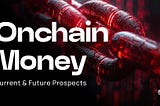 ReDeFi — Onchain Money, Current & Future Prospects