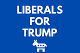 A Liberal for Trump