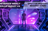 Metaverse News Rollup — August #4