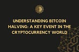 Understanding Bitcoin Halving: A Key Event in the Cryptocurrency World
