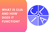 What Is CLIA and How Does It Function?