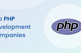 Top 10 PHP Development Companies