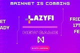 LazyFi Launches on February 17th: Play, Learn and Earn with LazyFi