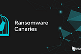 Huntress Service: Ransomware Canaries