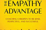 The Empathy Advantage: Coaching Children to Be Kind, Respectful, and Successful