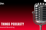 All Things Podcasty Ft. Personal Branding