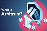 What Is Arbitrum? And How To Get Free Arbitrum Airdrop