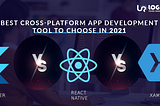 Best Cross-Platform App Development Tool to Choose in 2021: Flutter vs. React Native vs. Xamarin