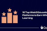 10 Top Web3 Education Platforms to Earn While Learn