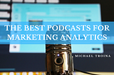 Michael Troina on The Best Podcasts for Marketing Analytics | New York, New York