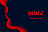 DUNK Platform: Our Core Features