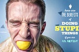 Why Doing Stupid Things is Crucial for Your Artist’s Career