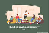 A group of people chatting while having a hot beverage. The card reads ‘Building psychological safety. Part 2. By Faye Koukia-Koutelaki’.